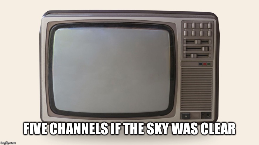 FIVE CHANNELS IF THE SKY WAS CLEAR | made w/ Imgflip meme maker