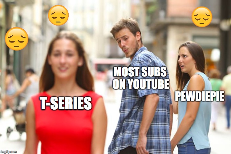 Distracted Boyfriend | MOST SUBS ON YOUTUBE; T-SERIES; PEWDIEPIE | image tagged in memes,distracted boyfriend | made w/ Imgflip meme maker