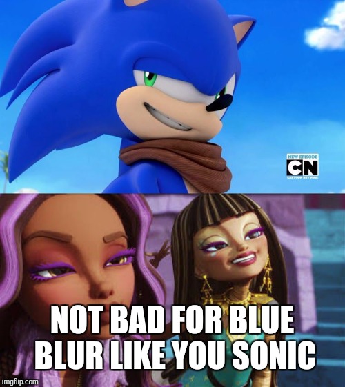 NOT BAD FOR BLUE BLUR LIKE YOU SONIC | image tagged in sonic meme | made w/ Imgflip meme maker