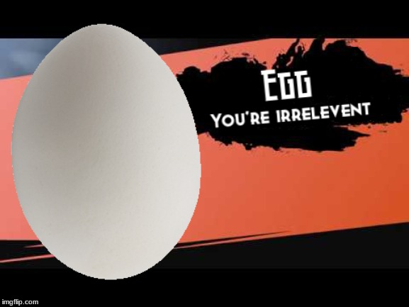 Egg joins the battle | image tagged in egg | made w/ Imgflip meme maker