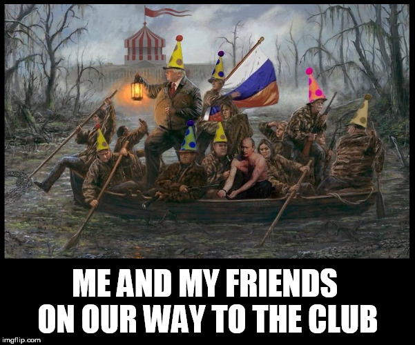 Festive Friday | ME AND MY FRIENDS ON OUR WAY TO THE CLUB | image tagged in club,trump,clowns,carnival,friends,putin | made w/ Imgflip meme maker