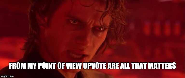 From My Point Of View  | FROM MY POINT OF VIEW UPVOTE ARE ALL THAT MATTERS | image tagged in from my point of view | made w/ Imgflip meme maker