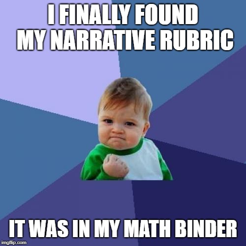 Success Kid Meme | I FINALLY FOUND MY NARRATIVE RUBRIC; IT WAS IN MY MATH BINDER | image tagged in memes,success kid | made w/ Imgflip meme maker