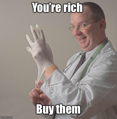 Insane Doctor | You’re rich Buy them | image tagged in insane doctor | made w/ Imgflip meme maker