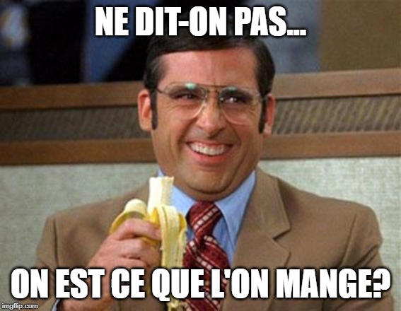 Steve Carell Banana | NE DIT-ON PAS... ON EST CE QUE L'ON MANGE? | image tagged in steve carell banana | made w/ Imgflip meme maker