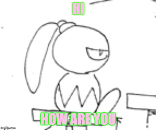 tiff | HI; HOW ARE YOU | image tagged in kirby | made w/ Imgflip meme maker