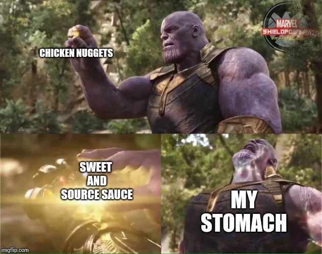 Thanos Infinity Stone | CHICKEN NUGGETS; SWEET AND SOURCE SAUCE; MY STOMACH | image tagged in thanos infinity stone | made w/ Imgflip meme maker