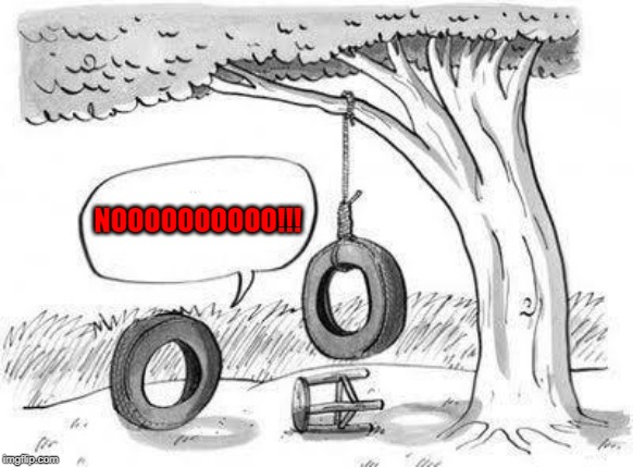 I guess he was tired and couldn't handle the pressure! | NOOOOOOOOOO!!! | image tagged in tire suicide,memes,tires,funny,hangin' around,comics | made w/ Imgflip meme maker