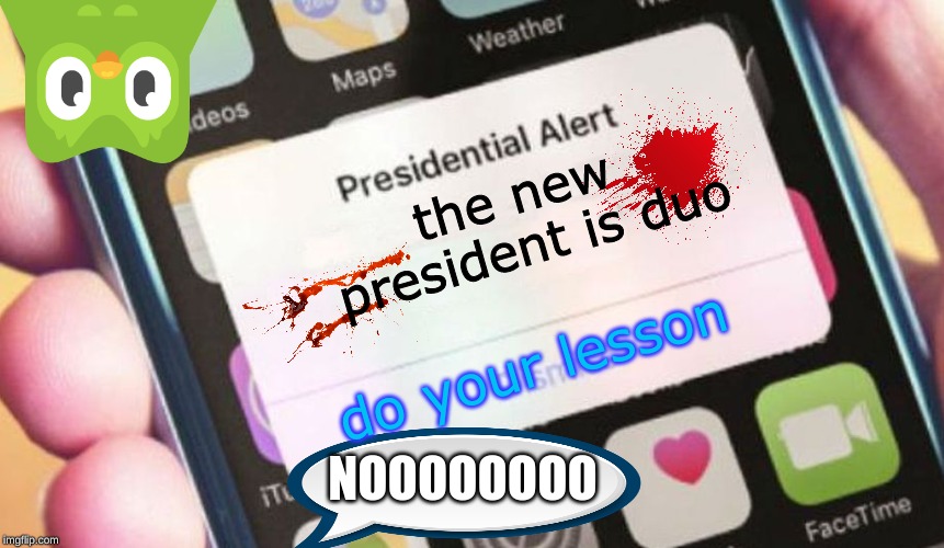 President duo | the new president is duo; do your lesson; NOOOOOOOO | image tagged in memes,presidential alert | made w/ Imgflip meme maker