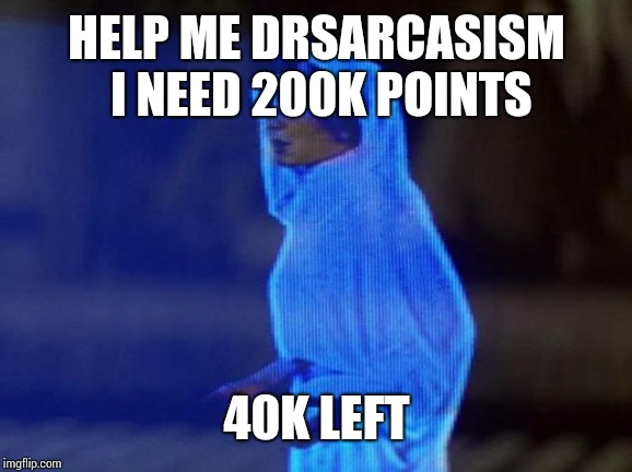 help me obi wan | HELP ME DRSARCASISM I NEED 200K POINTS 40K LEFT | image tagged in help me obi wan | made w/ Imgflip meme maker