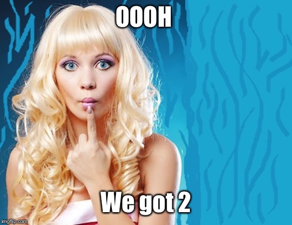 ditzy blonde | OOOH We got 2 | image tagged in ditzy blonde | made w/ Imgflip meme maker