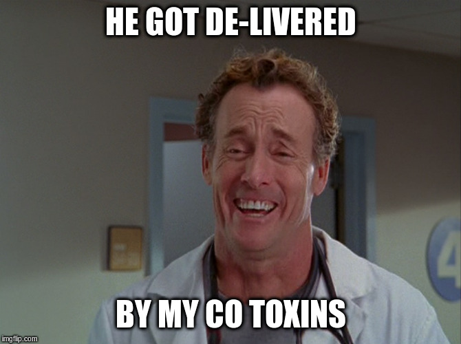Dr Perry Cox from Scrubs | HE GOT DE-LIVERED BY MY CO TOXINS | image tagged in dr perry cox from scrubs | made w/ Imgflip meme maker
