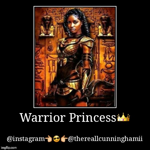 Warrior Princess? | @instagram???@thereallcunninghamii | image tagged in funny,demotivationals | made w/ Imgflip demotivational maker