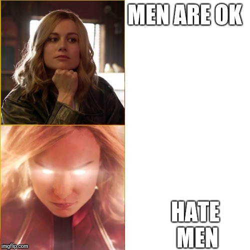 Captain Marvel careless and angry |  MEN ARE OK; HATE MEN | image tagged in captain marvel careless and angry | made w/ Imgflip meme maker