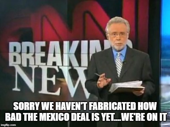 CNN Breaking News | SORRY WE HAVEN'T FABRICATED HOW BAD THE MEXICO DEAL IS YET....WE'RE ON IT | image tagged in cnn breaking news | made w/ Imgflip meme maker