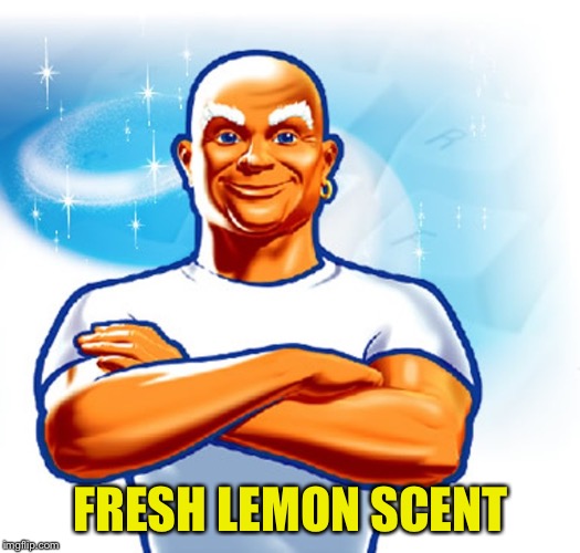mr clean | FRESH LEMON SCENT | image tagged in mr clean | made w/ Imgflip meme maker