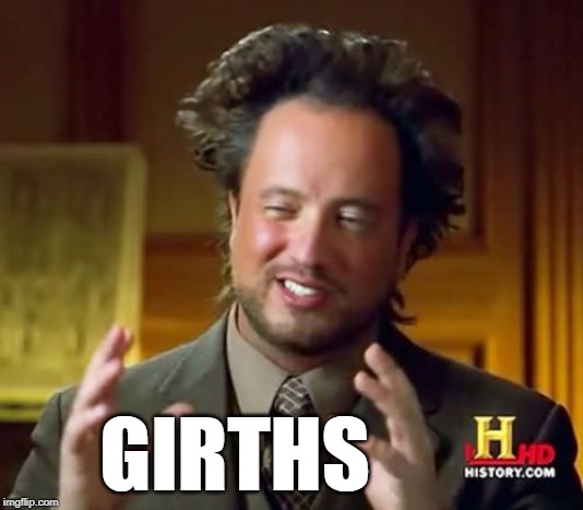 Ancient Aliens Meme | GIRTHS | image tagged in memes,ancient aliens | made w/ Imgflip meme maker