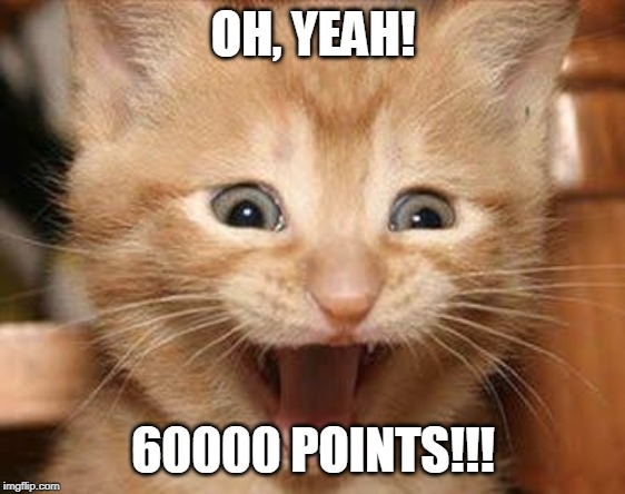 Thanks everyone! :) | OH, YEAH! 60000 POINTS!!! | image tagged in memes,excited cat,imgflip points | made w/ Imgflip meme maker