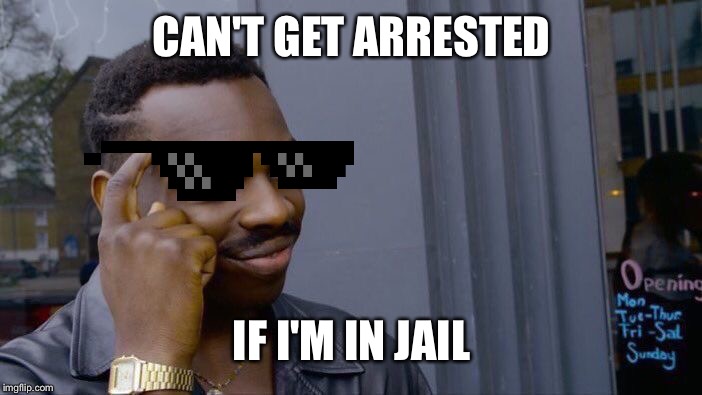 Roll Safe Think About It Meme | CAN'T GET ARRESTED; IF I'M IN JAIL | image tagged in memes,roll safe think about it | made w/ Imgflip meme maker