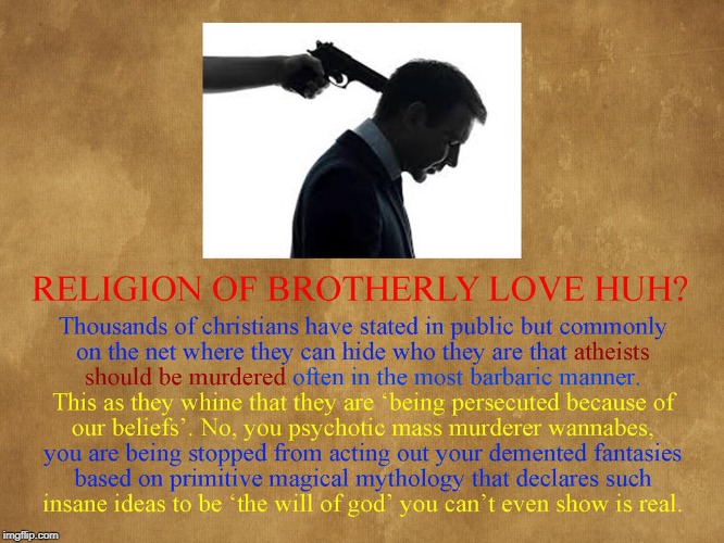 Religion of "Brotherly Love", huh? | image tagged in christian,christians,atheist,atheists,hypocrisy,hypocritical | made w/ Imgflip meme maker