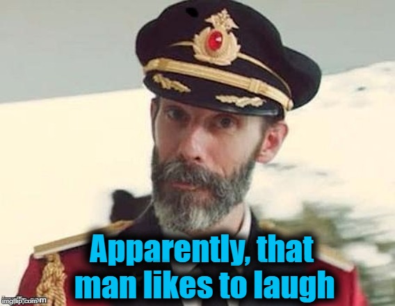 Captain Obvious | Apparently, that man likes to laugh | image tagged in captain obvious | made w/ Imgflip meme maker