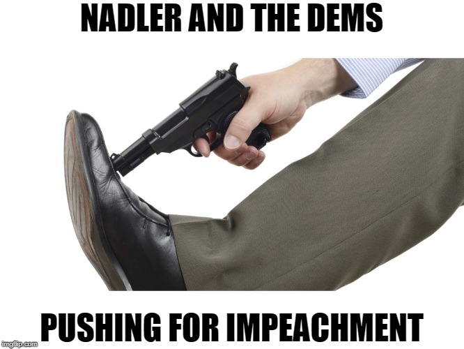 76% of Americans want the Russia Hoax to end. | NADLER AND THE DEMS; PUSHING FOR IMPEACHMENT | image tagged in shooting your foot | made w/ Imgflip meme maker