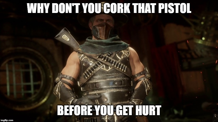 WHY DON'T YOU CORK THAT PISTOL; BEFORE YOU GET HURT | made w/ Imgflip meme maker