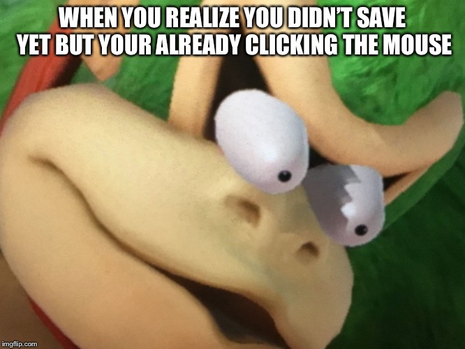 Oh shoot! | WHEN YOU REALIZE YOU DIDN’T SAVE YET BUT YOUR ALREADY CLICKING THE MOUSE | image tagged in donkey kong,memes,messed up,mess,up | made w/ Imgflip meme maker