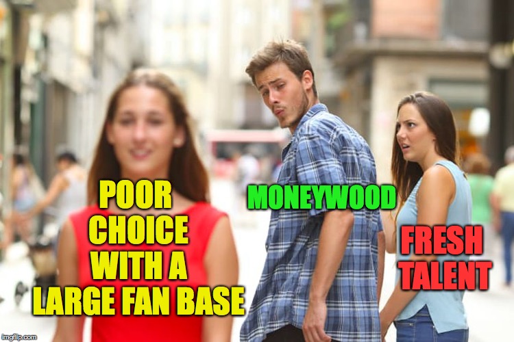 Distracted Boyfriend Meme | POOR CHOICE WITH A LARGE FAN BASE MONEYWOOD FRESH TALENT | image tagged in memes,distracted boyfriend | made w/ Imgflip meme maker