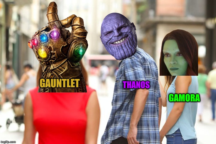 Distracted Boyfriend | GAUNTLET; THANOS; GAMORA | image tagged in memes,distracted boyfriend | made w/ Imgflip meme maker