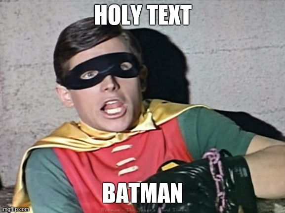 batman robin holy burt ward | HOLY TEXT BATMAN | image tagged in batman robin holy burt ward | made w/ Imgflip meme maker