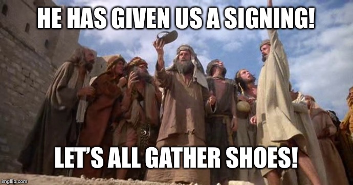 HE HAS GIVEN US A SIGNING! LET’S ALL GATHER SHOES! | made w/ Imgflip meme maker