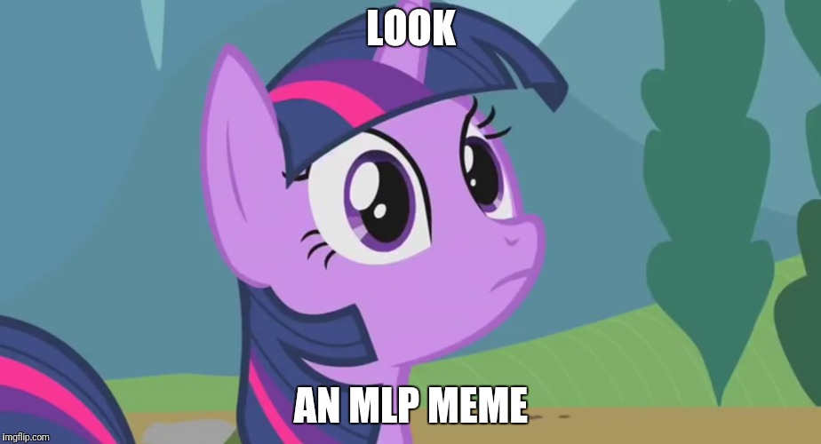LOOK AN MLP MEME | made w/ Imgflip meme maker