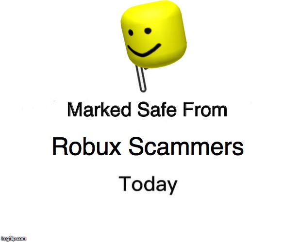 Marked Safe From Meme | Robux Scammers | image tagged in memes,marked safe from | made w/ Imgflip meme maker