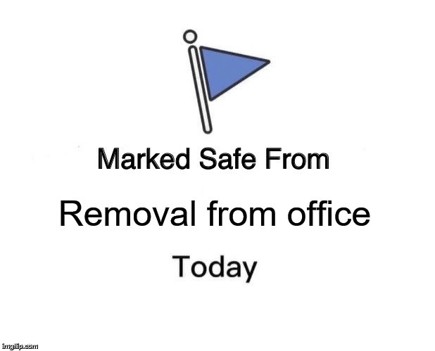 Marked Safe From Meme | Removal from office | image tagged in memes,marked safe from | made w/ Imgflip meme maker