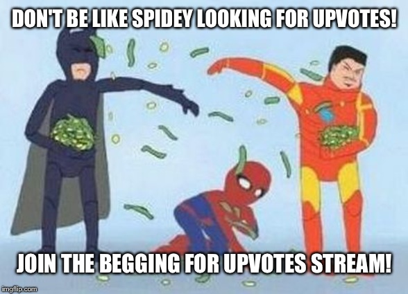 Pathetic Spidey Meme | DON'T BE LIKE SPIDEY LOOKING FOR UPVOTES! JOIN THE BEGGING FOR UPVOTES STREAM! | image tagged in memes,pathetic spidey | made w/ Imgflip meme maker