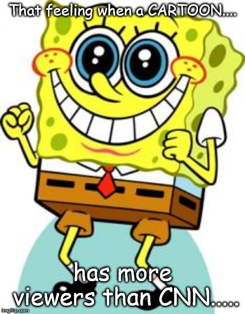 Spongebob happy | That feeling when a CARTOON.... has more viewers than CNN..... | image tagged in spongebob happy | made w/ Imgflip meme maker