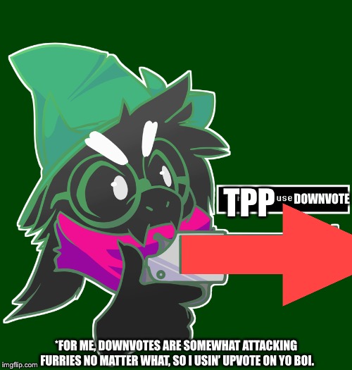 Use Pacify | TPP DOWNVOTE *FOR ME, DOWNVOTES ARE SOMEWHAT ATTACKING FURRIES NO MATTER WHAT, SO I USIN’ UPVOTE ON YO BOI. | image tagged in use pacify | made w/ Imgflip meme maker