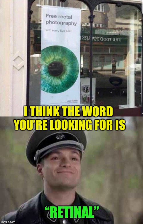 For brown eyes only | I THINK THE WORD YOU’RE LOOKING FOR IS; “RETINAL” | image tagged in grammar nazi,misspelled,eye,exam,sign,funny signs | made w/ Imgflip meme maker