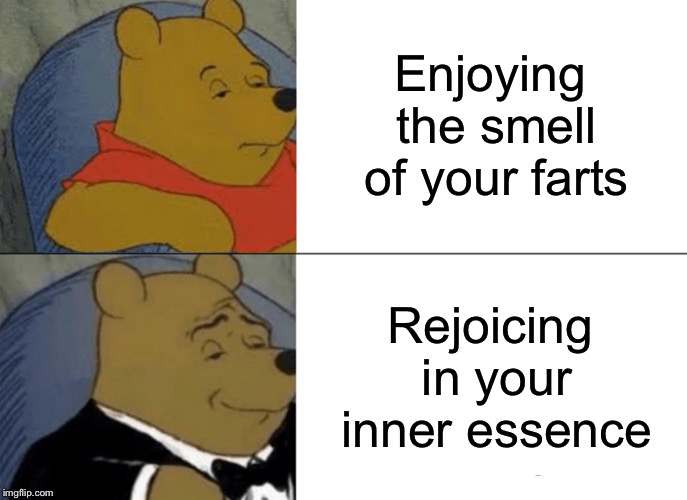 chistmas log | Enjoying the smell of your farts; Rejoicing in your inner essence | image tagged in memes,tuxedo winnie the pooh,farts | made w/ Imgflip meme maker