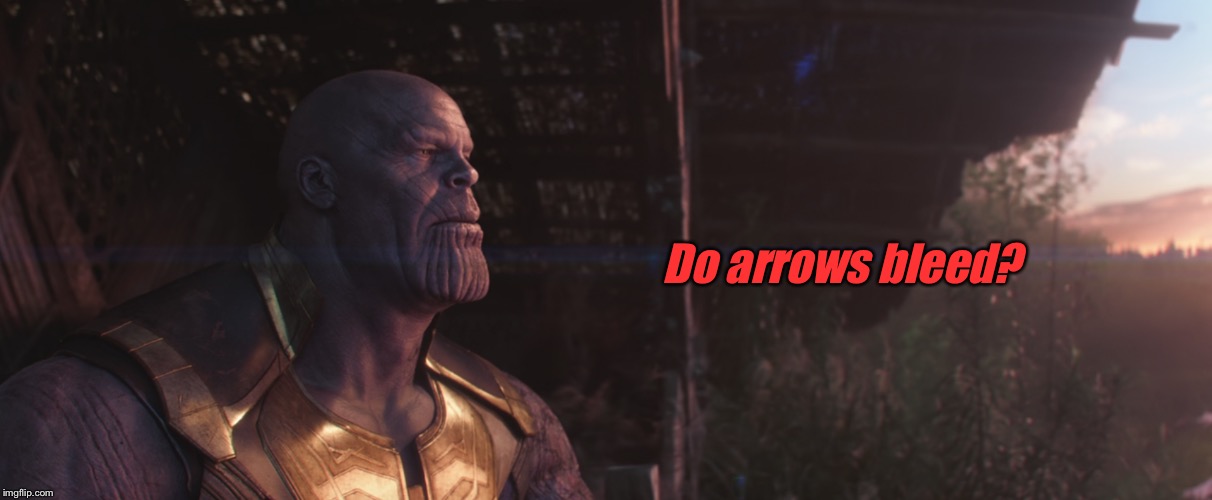 MadTitan Thinking | Do arrows bleed? | image tagged in madtitan thinking | made w/ Imgflip meme maker