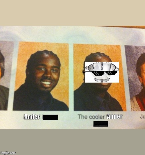 The Cooler Daniel | Ander; Ander | image tagged in the cooler daniel | made w/ Imgflip meme maker