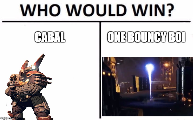 Who Would Win? Meme | CABAL; ONE BOUNCY BOI | image tagged in memes,who would win | made w/ Imgflip meme maker