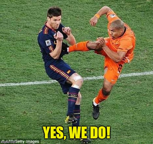 soccer | YES, WE DO! | image tagged in soccer | made w/ Imgflip meme maker