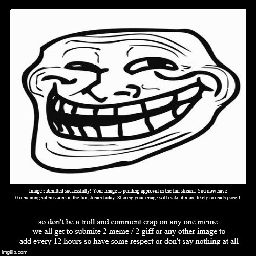 don't be a troll about meme | image tagged in funny,demotivationals,meme,memes | made w/ Imgflip demotivational maker