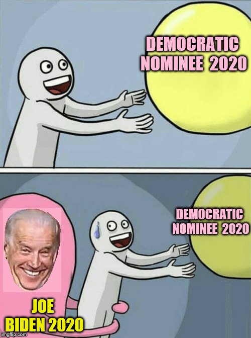 MACA!   Make Aspiring (for the nomination) Creepy Again | DEMOCRATIC NOMINEE  2020; DEMOCRATIC NOMINEE  2020; JOE BIDEN 2020 | image tagged in memes,running away balloon,creepy joe biden,election 2020 | made w/ Imgflip meme maker