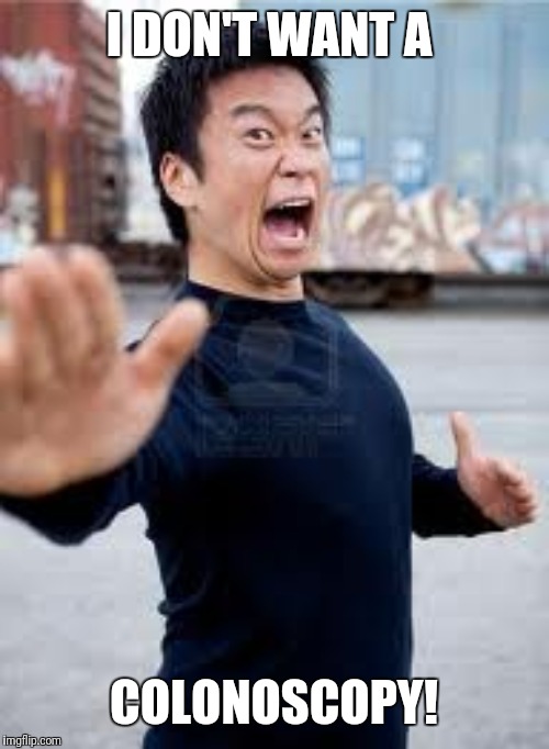 Angry Asian Meme | I DON'T WANT A; COLONOSCOPY! | image tagged in memes,angry asian | made w/ Imgflip meme maker