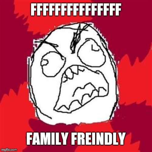Rage Face | FFFFFFFFFFFFFFF FAMILY FREINDLY | image tagged in rage face | made w/ Imgflip meme maker
