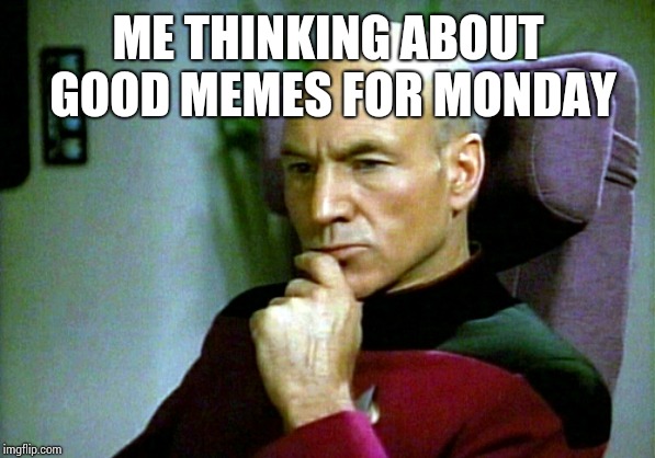 Thinking hard | ME THINKING ABOUT GOOD MEMES FOR MONDAY | image tagged in thinking hard | made w/ Imgflip meme maker