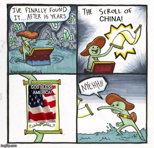The Scroll Of Truth | CHINA! GOD BLESS AMERICA! | image tagged in memes,the scroll of truth | made w/ Imgflip meme maker